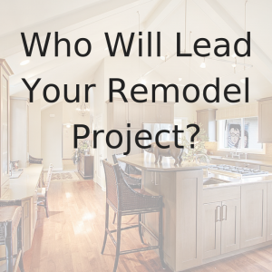 Video Blog Who Will Lead Your Remodel Project