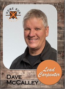 Dave McCalley Lead Carpenter Team Home Run Solutions